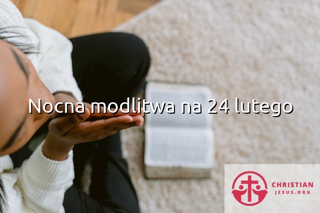Nocna modlitwa na 24 lutego