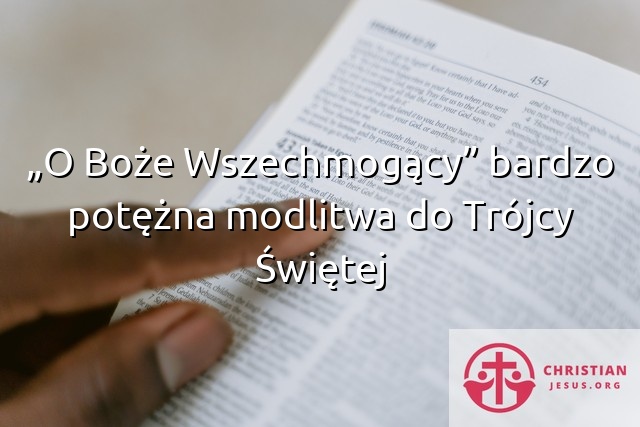 „O Boże Wszechmogący” bardzo potężna modlitwa do Trójcy Świętej