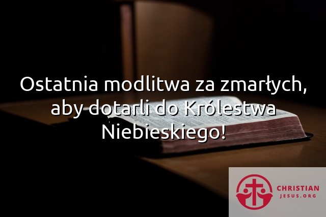 Ostatnia modlitwa za zmarłych, aby dotarli do Królestwa Niebieskiego!