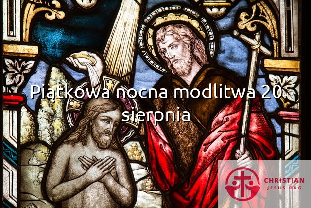 Piątkowa nocna modlitwa 20 sierpnia