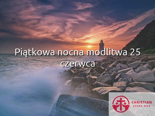 Piątkowa nocna modlitwa 25 czerwca