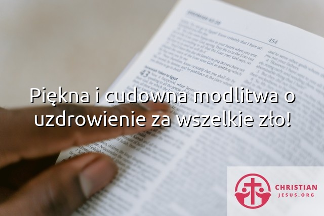 Piękna i cudowna modlitwa o uzdrowienie za wszelkie zło!