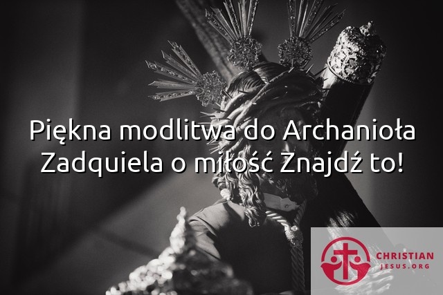 Piękna modlitwa do Archanioła Zadquiela o miłość Znajdź to!