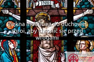 Piękna modlitwa do duchowej zbroi, aby chronić się przed wrogami