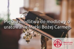 Piękna modlitwa do modlitwy o uratowanie Matki Bożej Carmen