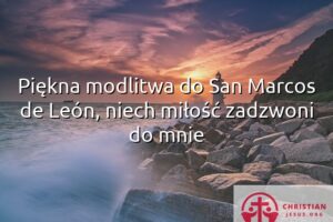 Piękna modlitwa do San Marcos de León, niech miłość zadzwoni do mnie