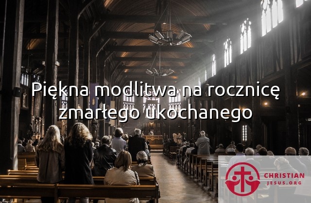 Piękna modlitwa na rocznicę zmarłego ukochanego