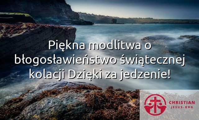 Piękna modlitwa o błogosławieństwo świątecznej kolacji Dzięki za jedzenie!