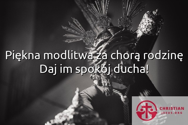 Piękna modlitwa za chorą rodzinę Daj im spokój ducha!