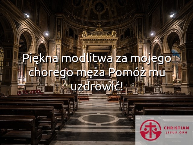 Piękna modlitwa za mojego chorego męża Pomóż mu uzdrowić!