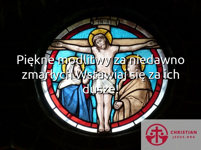 Piękne modlitwy za niedawno zmarłych Wstawiaj się za ich dusze!