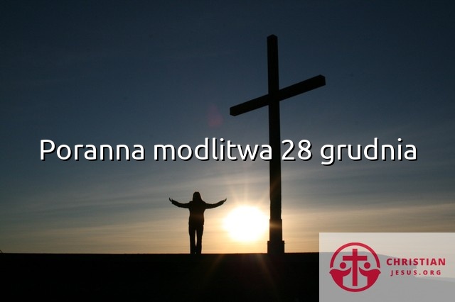 Poranna modlitwa 28 grudnia