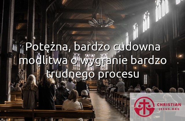 Potężna, bardzo cudowna modlitwa o wygranie bardzo trudnego procesu