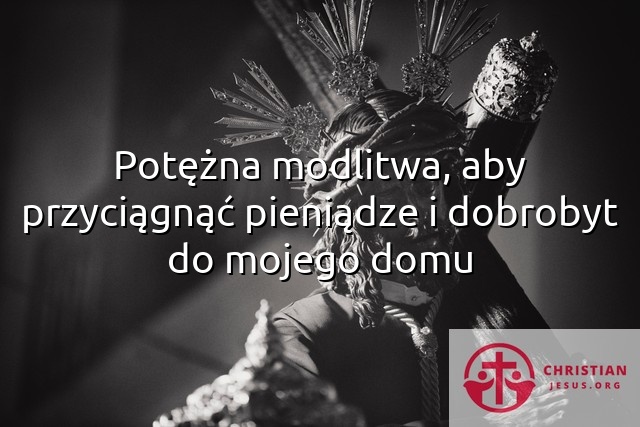 Potężna modlitwa, aby przyciągnąć pieniądze i dobrobyt do mojego domu