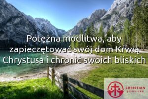 Potężna modlitwa, aby zapieczętować swój dom Krwią Chrystusa i chronić swoich bliskich