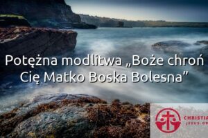 Potężna modlitwa „Boże chroń Cię Matko Boska Bolesna”