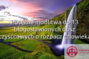 Potężna modlitwa do 13 błogosławionych dusz czyśćcowych o rozpacz człowieka
