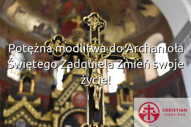 Potężna modlitwa do Archanioła Świętego Zadquiela Zmień swoje życie!