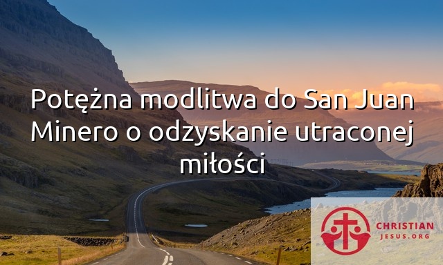 Potężna modlitwa do San Juan Minero o odzyskanie utraconej miłości