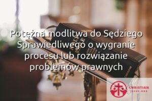 Potężna modlitwa do Sędziego Sprawiedliwego o wygranie procesu lub rozwiązanie problemów prawnych