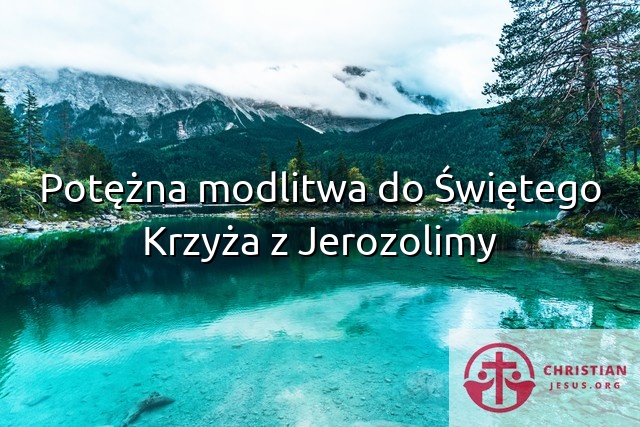 Potężna modlitwa do Świętego Krzyża z Jerozolimy