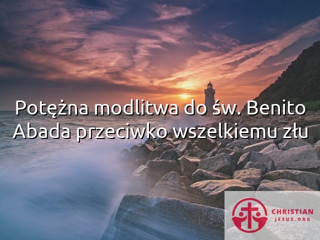 Potężna modlitwa do św. Benito Abada przeciwko wszelkiemu złu