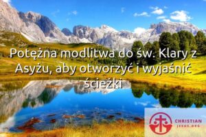 Potężna modlitwa do św. Klary z Asyżu, aby otworzyć i wyjaśnić ścieżki