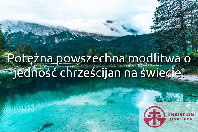 Potężna powszechna modlitwa o jedność chrześcijan na świecie!