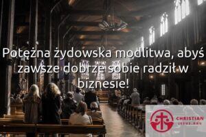 Potężna żydowska modlitwa, abyś zawsze dobrze sobie radził w biznesie!