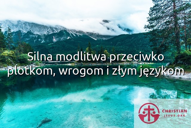 Silna modlitwa przeciwko plotkom, wrogom i złym językom
