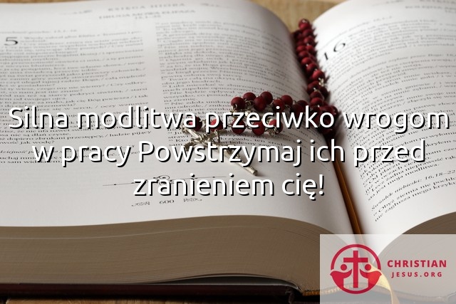 Silna modlitwa przeciwko wrogom w pracy Powstrzymaj ich przed zranieniem cię!