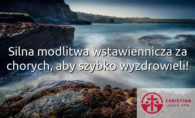 Silna modlitwa wstawiennicza za chorych, aby szybko wyzdrowieli!