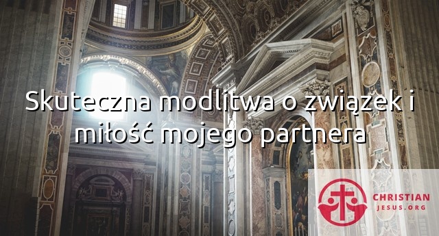 Skuteczna modlitwa o związek i miłość mojego partnera