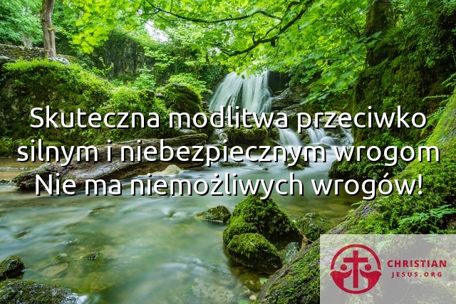 Skuteczna modlitwa przeciwko silnym i niebezpiecznym wrogom Nie ma niemożliwych wrogów!