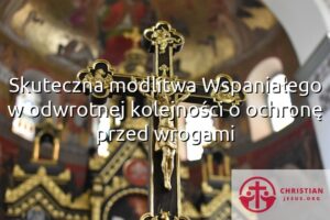 Skuteczna modlitwa Wspaniałego w odwrotnej kolejności o ochronę przed wrogami