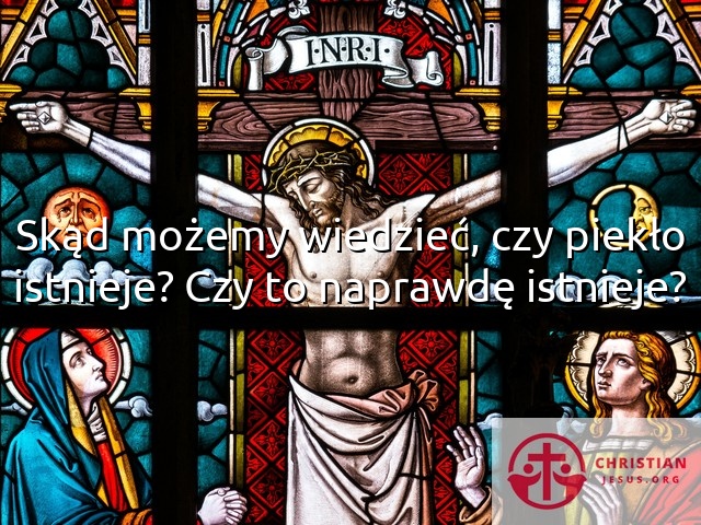 Skąd możemy wiedzieć, czy piekło istnieje? Czy to naprawdę istnieje?