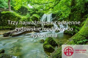 Trzy najważniejsze codzienne żydowskie modlitwy do wykonania