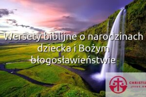 Wersety biblijne o narodzinach dziecka i Bożym błogosławieństwie