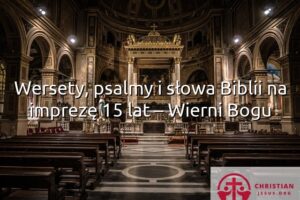 Wersety, psalmy i słowa Biblii na imprezę 15 lat – Wierni Bogu