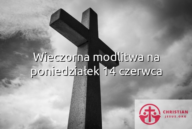 Wieczorna modlitwa na poniedziałek 14 czerwca