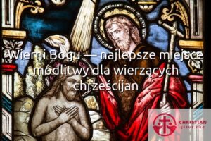 Wierni Bogu — najlepsze miejsce modlitwy dla wierzących chrześcijan