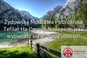 Żydowska Modlitwa Podróżnika Tefilat Ha-Derech Najlepsza, jeśli wybierasz się w długą podróż!